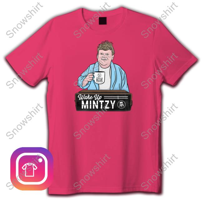 Wake Up Mintzy New Shirt Wake Up Mintzy New Shirt