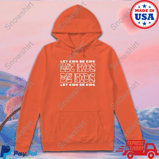 Let Kids Be Kids Tee Shirt Againstgrmrs