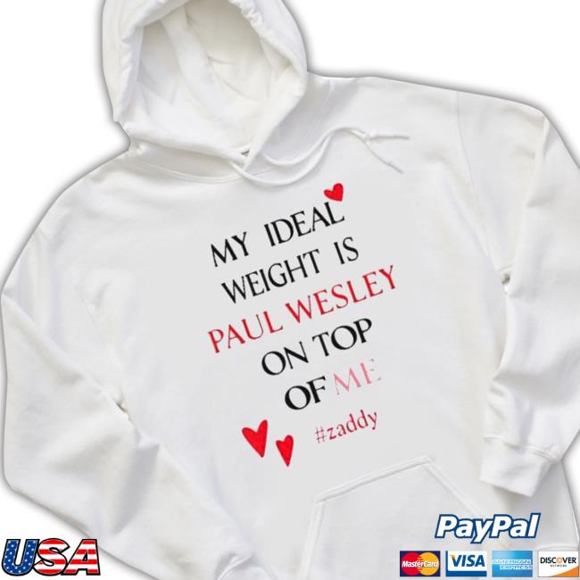 Official My Ideal Weight Is Paul Wesley On Top Of Me Zaddy Shirt 2022 Official My Ideal Weight Is Paul Wesley On Top Of Me Zaddy Hooded Sweatshirt