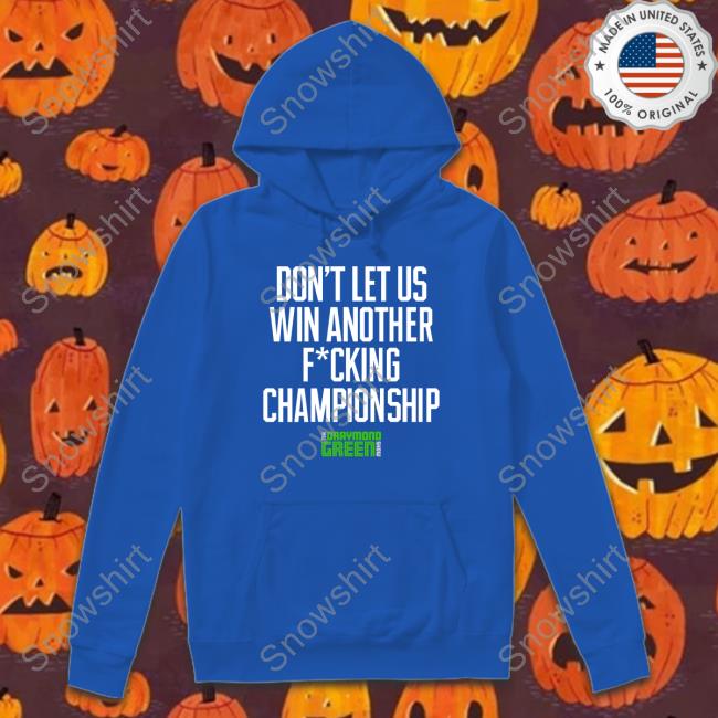 Official Don't Let Us Win Another Fucking Championship Shirts