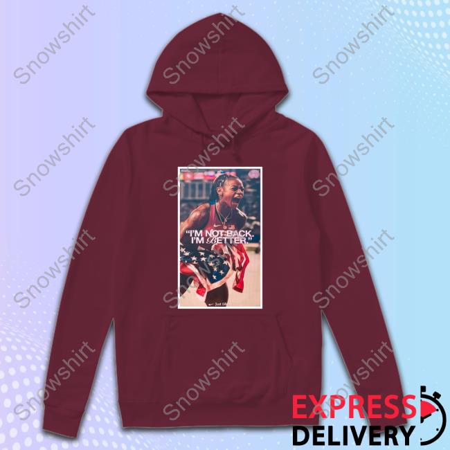 Sha'carri Richardson I'm Not Back I'm Better Sweatshirt Sha'carri Richardson I'm Not Back I'm Better Tee Shirt