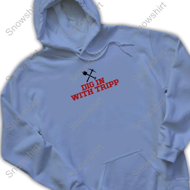 Tizzo Dig In With Tripp T-Shirt Tripp Tracy Dig In With Tripp Sweatshirt