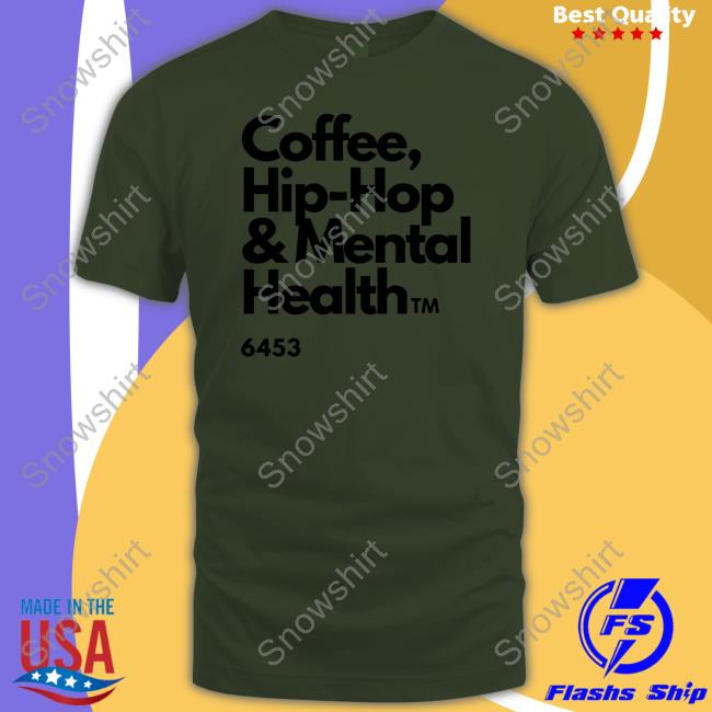 Ulovewendy Coffee Hip Hop And Mental Health T Shirt Chhamh Ulovewendy Coffee Hip Hop And Mental Health Hooded Sweatshirt Chhamh