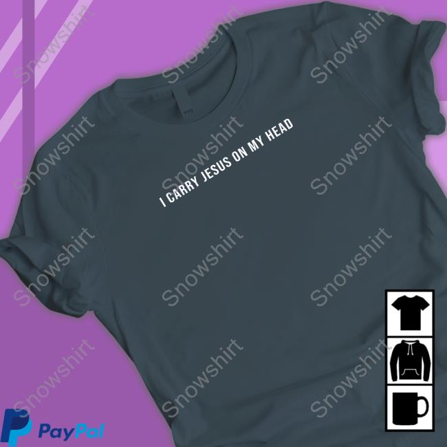 I Carry Jesus On My Head Long Sleeved T Shirt Erica Iren I Carry Jesus On My Head Hooded Sweatshirt Erica Iren