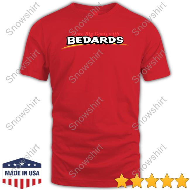 Obvious Shirts Merch Score Big Goals With Bedards T Shirt