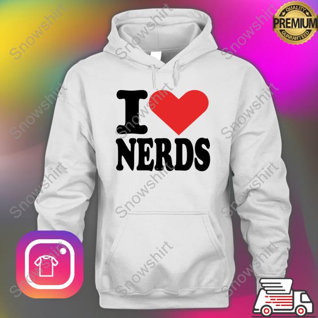 Official I Love Nerds T Shirts I Love Nerds Hoodie Angelita Pyschodior