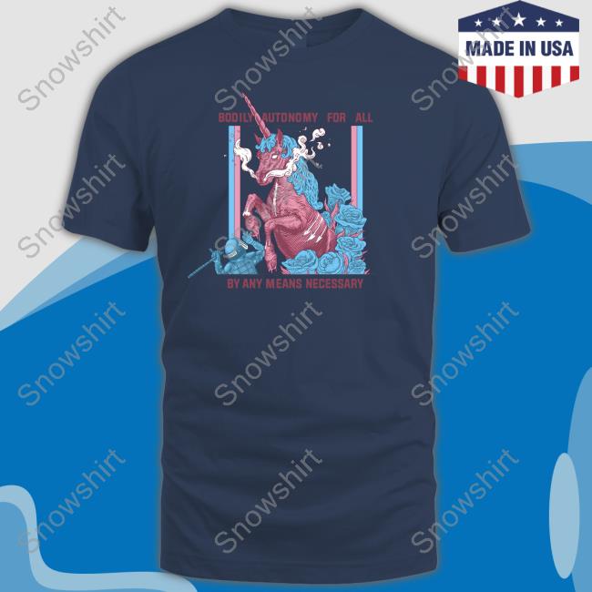 Bodily Autonomy For All By Any Means Necessary Shirts Anarchillect Bodily Autonomy For All By Any Means Necessary T Shirt