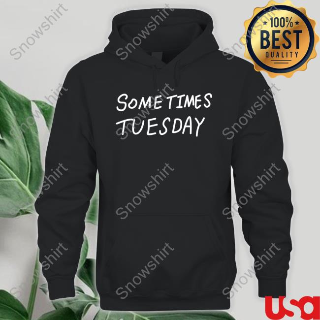 Some Times Tuesday Hoodie