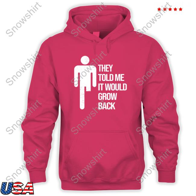 Official They Told Me It Would Grow Back Tee Jacky Hunt Broersma They Told Me It Would Grow Back Shirts