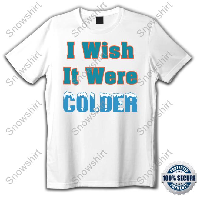 I Wish It Were Colder Shirt Mike McDaniel