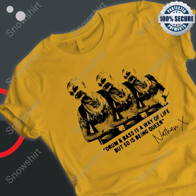 Nathan X Drum And Bass Is A Way Of Life But So Is Being Queer T-Shirt Official Drum And Bass Is A Way Of Life But So Is Being Queer Shirt