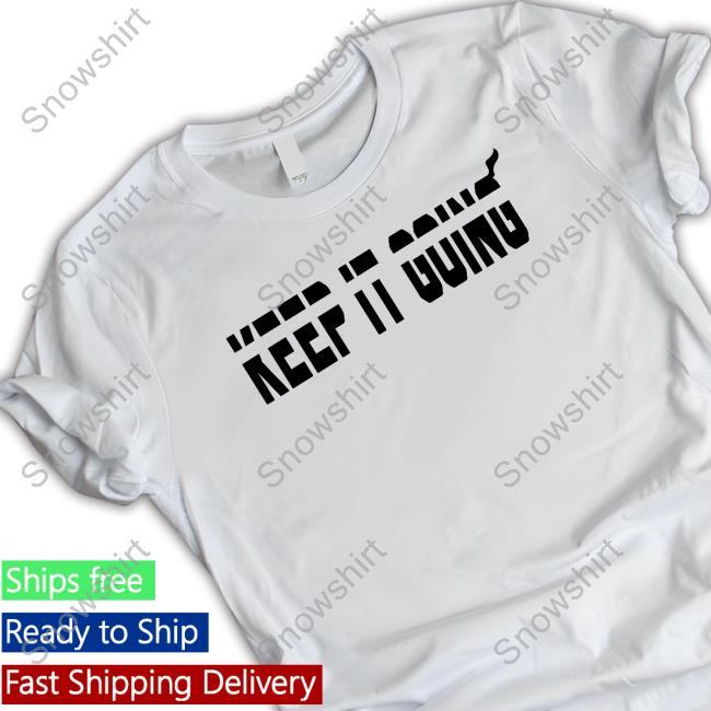 Keep It Going Shirt