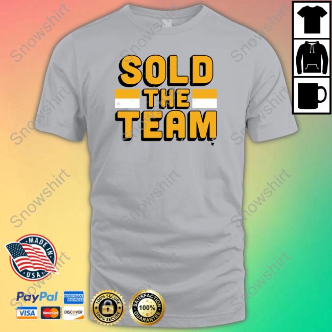 Sold The Team Shirt Sold The Team Tee