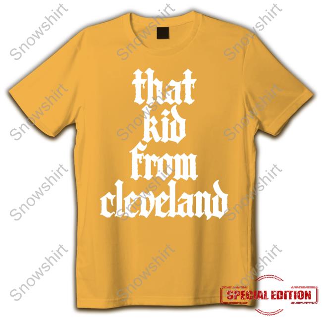 That Kid From Cleveland New Shirt