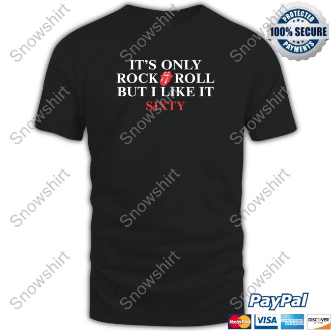 Official It's Only Rock Roll But I Like It Sixty Shirt