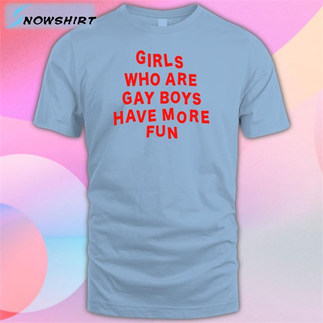 Girls Who Are Gay Boys Have More Fun Tee Shirt Bonfire Merch Girls Who Are Gay Boys Have More Fun Hooded Sweatshirt Ferrarya