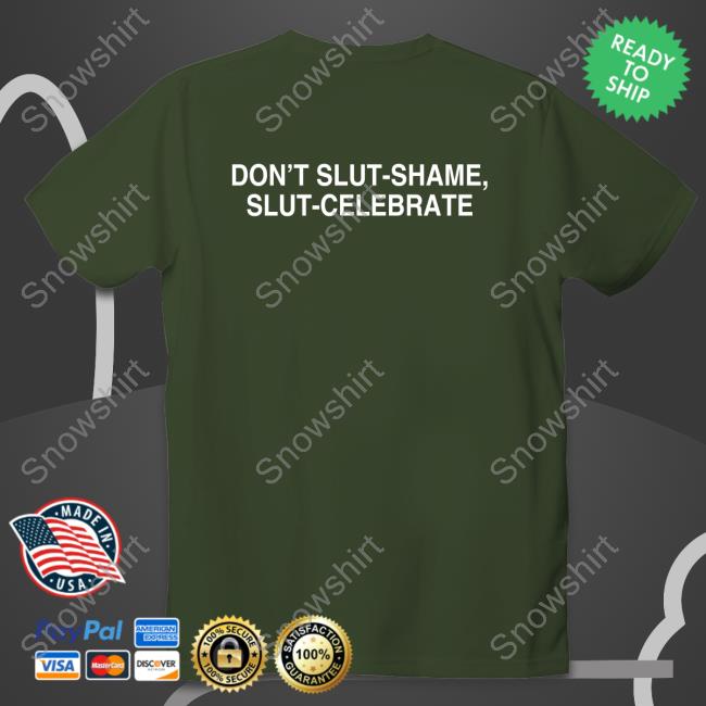 Don't Slut-Shame Slut-Celebrate Shirt