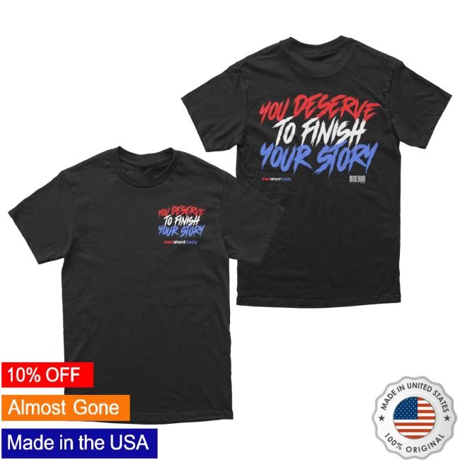 You Deserve To Finish Your Story New T-Shirt DREAM Clothing