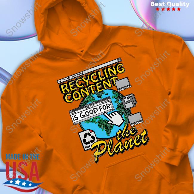 Goodshirts Recycling Content Is Good For The Planet Shirt Recycling Content Is Good For The Planet Tee Shirt