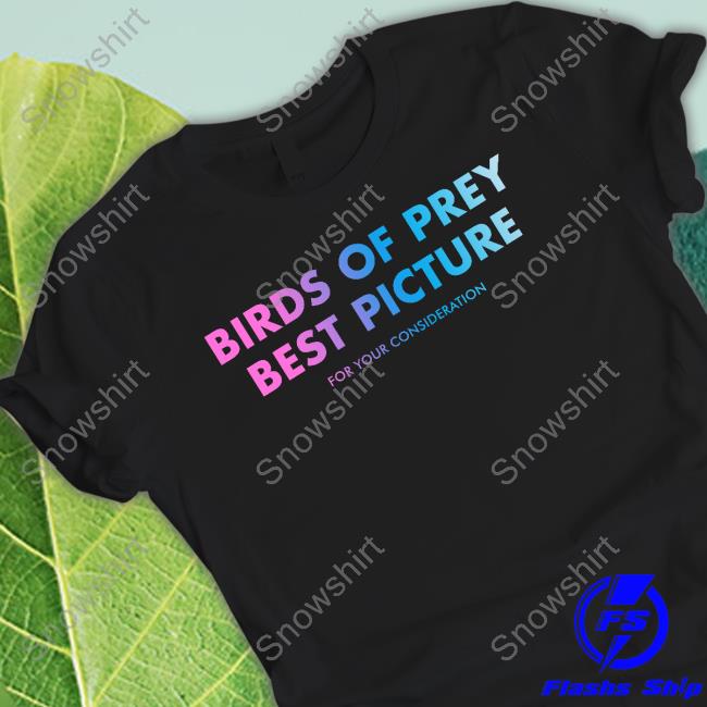 Birds Of Prey Best Picture For Your Consideration Shirt
