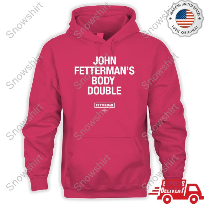 Fetterman Merch John Fetterman's Body Double T-Shirt