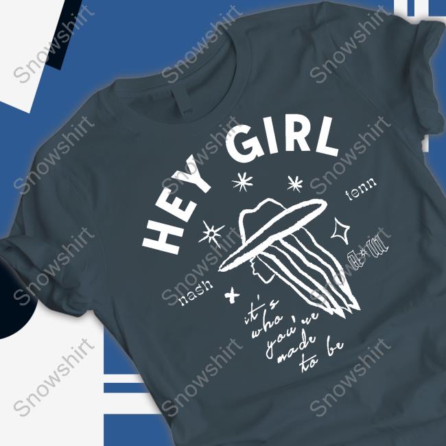 Hey Girl Nash Tenn It's Who You're Made To Be Tee Official Hey Girl Nash Tenn It's Who You're Made To Be Tee Anne Wilson Merch