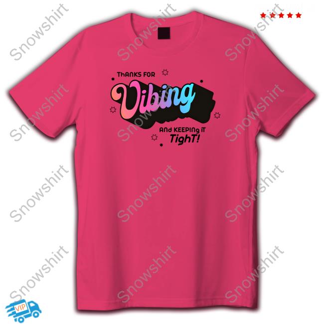 Official Thank For Vibing And Keeping It Tight T-Shirt Official Thank For Vibing And Keeping It Tight Hoodie