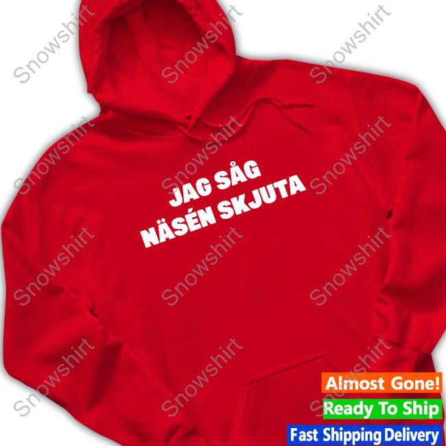 Official Jag Såg Näsén Skjuta Shirt Jon Häggqvist Official Jag Såg Näsén Skjuta Shirt Jon Häggqvist