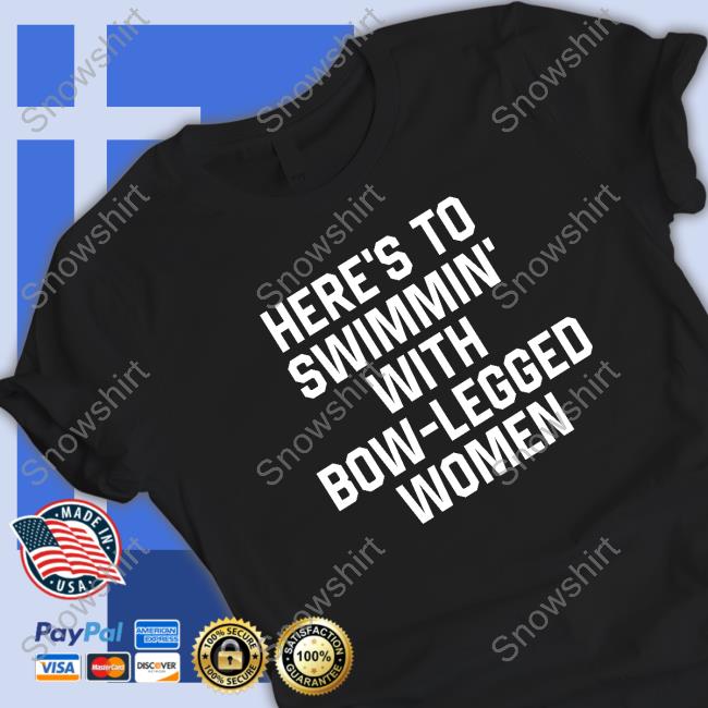 Official Here’S To Swimmin’ With Bow-Legged Women Long Sleeve Tee Shirt