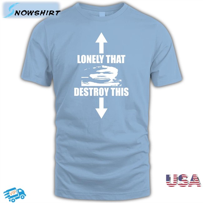 Lonely That Destroy This Long Sleeve T Shirt Ohfold