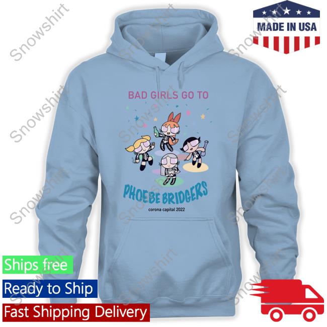 Bad Girls Go To Phoebe Bridgers Shirts Bad Girls Go To Phoebe Bridgers Corona Capital 2022 Sweatshirt