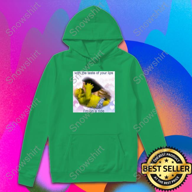 Official With The Taste Of Your Lips I'm On A Ride Tee Shirt