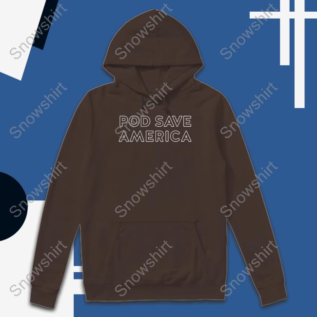 Pod Save America Hoodie Official Pod Save America Hoodie