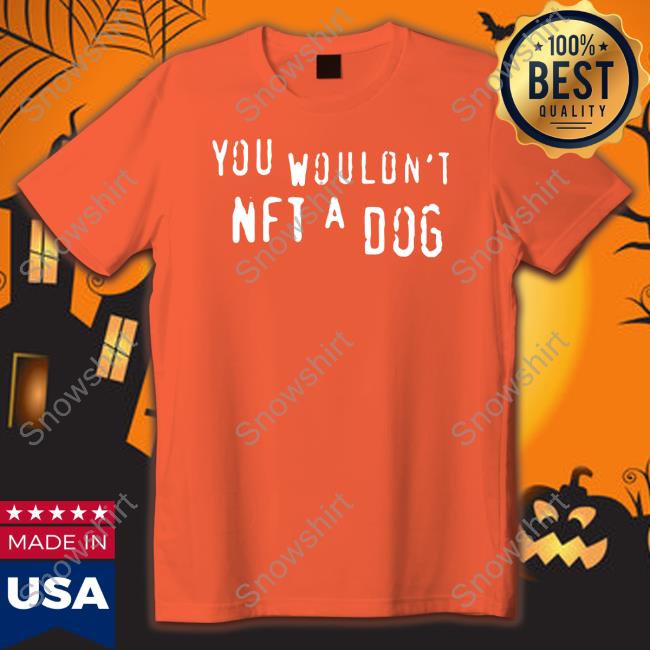 Shirts That Go Hard Merch You Wouldn't Nft A Dog Crewneck Sweatshirt Shirts That Go Hard Merch You Wouldn't Nft A Dog Sweatshirt