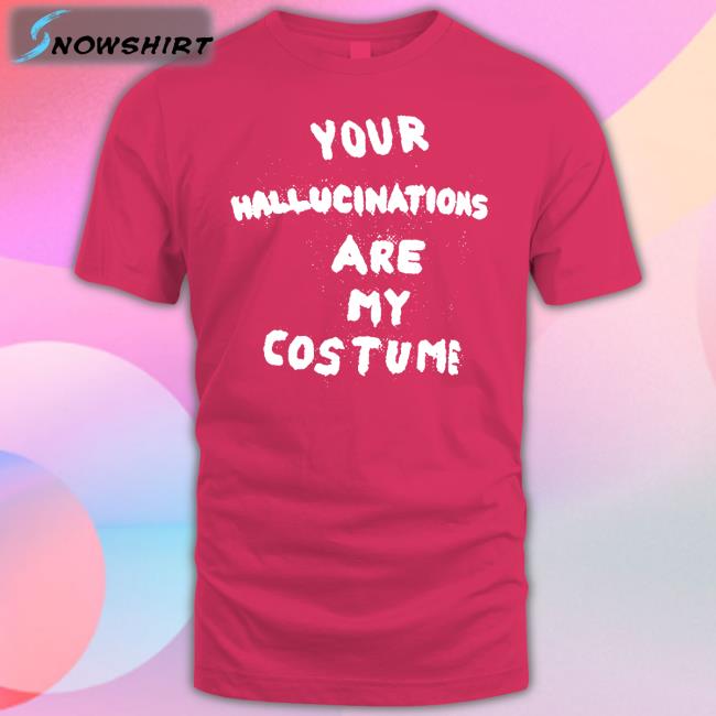 Your Hallucinations Are My Costume Sweatshirt Steve Silberman Gaptooth Snodgrass Too