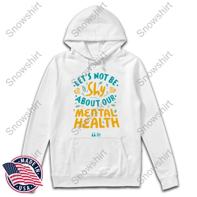 Official Let's Not Be Shy About Our Mental Health Hoodies Let's Not Be Shy About Our Mental Health Shirt