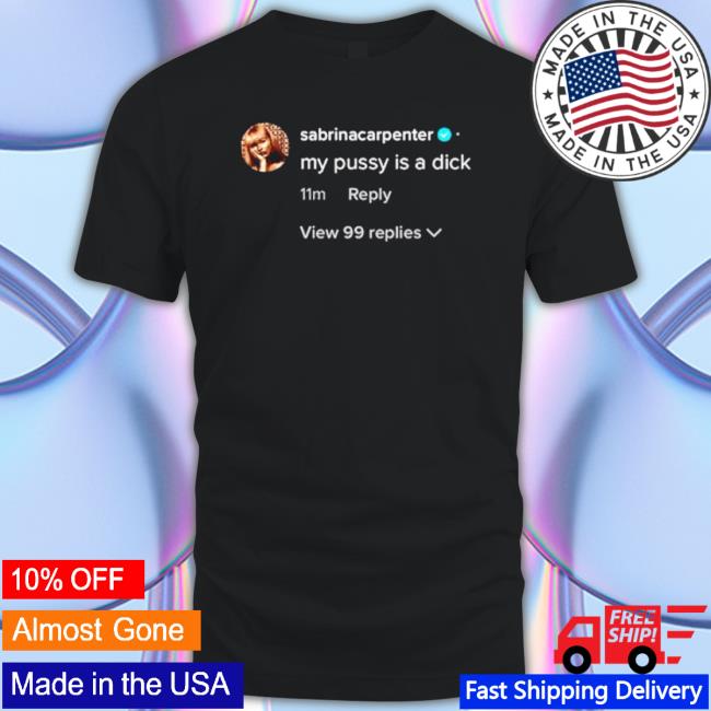 Sabrina Carpenter My Pussy Is A Dick Tee