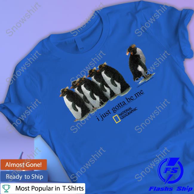Official Geographic Merch I Just Gotta Be Me Penguin Tee I Just Gotta Be Me Penguin T-Shirt