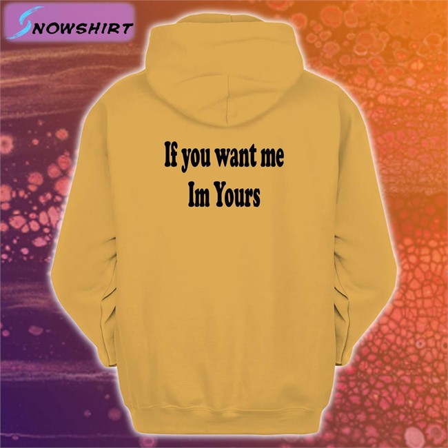 Shirts That Go Hard If You Want Me Im Yours Unisex Tee Shirt