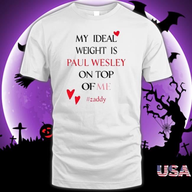 Official My Ideal Weight Is Paul Wesley On Top Of Me Zaddy Hoodies