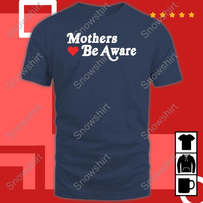 Mothers Be Aware Tee Shirts GIFHaus Mothers Be Aware TShirts