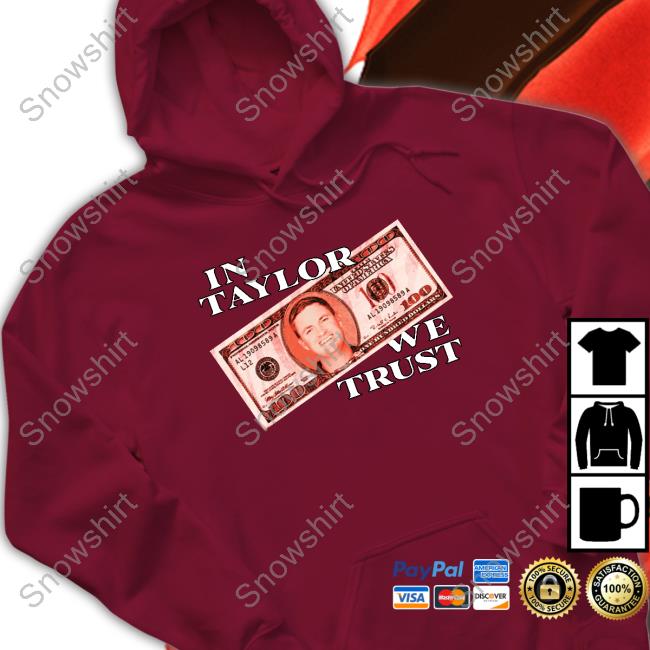 In Taylor We Trust Shirt In T We Trust Tee