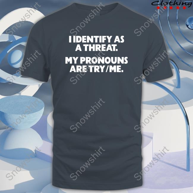 Gays Against Groomers Merch Official I Identify As A Threat. My Pronouns Are Try/Me. Tee Shirt