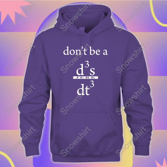 Don't Be A D3 S Jerk Dt3 Shirts Don't Be A D3 S Dt3 Shirt