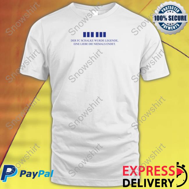 Der Fc Schalke Wurde Legende Eine Liebe Die Niemals Endet Shirt FC Schalke 04