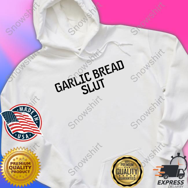 Official Garlic Bread Slut T Shirt