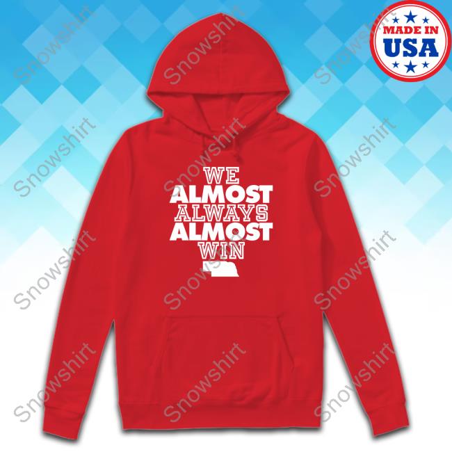Official No Context College Football Nebraska We Almost Always Almost Win Tee