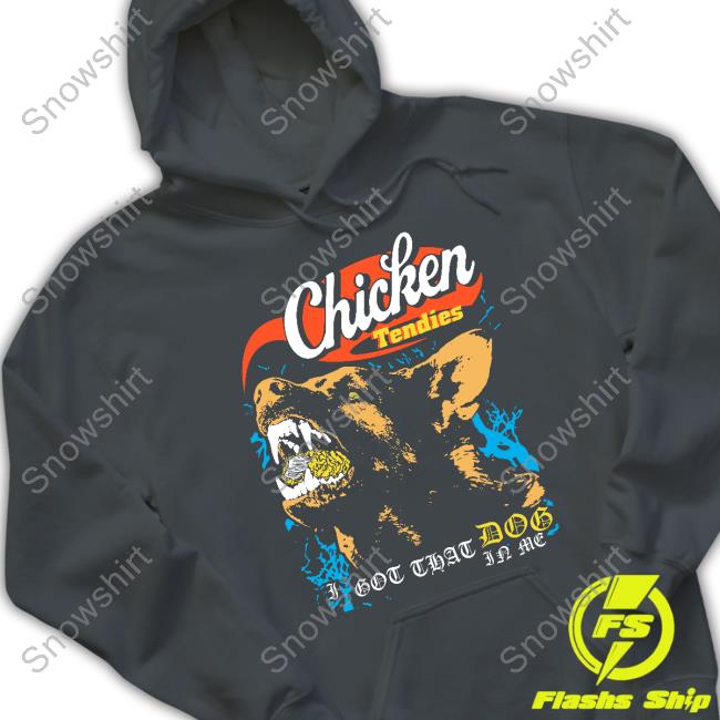 Shirts That Go Hard Fsgprints Merch Chicken Tendies I Got That Dog In Me T Shirt Shirts That Go Hard Fsgprints Merch Chicken Tendies I Got That Dog In Me T Shirt