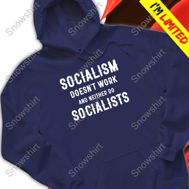 Doesn't Work And Neither Do Socialists Shirts Clown World Original Socialism Doesn't Work And Neither Do Socialists Tee