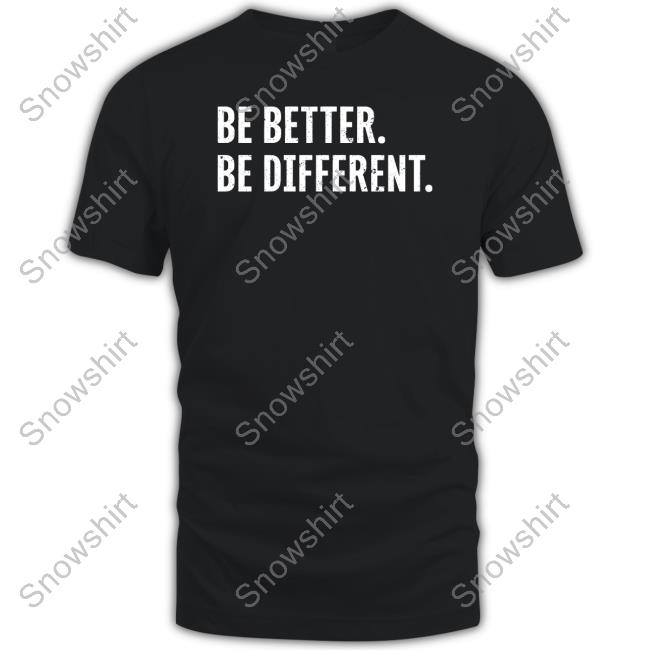Official Be Better Be Different Shirt